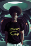 Decisions Shapes Destiny T-shirt