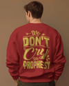 We don't CRY we Prophesy Sweatshirts