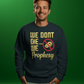 We Don't DIE We Prophesy Sweatshirts