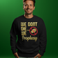 We Don't DIE We Prophesy Sweatshirts