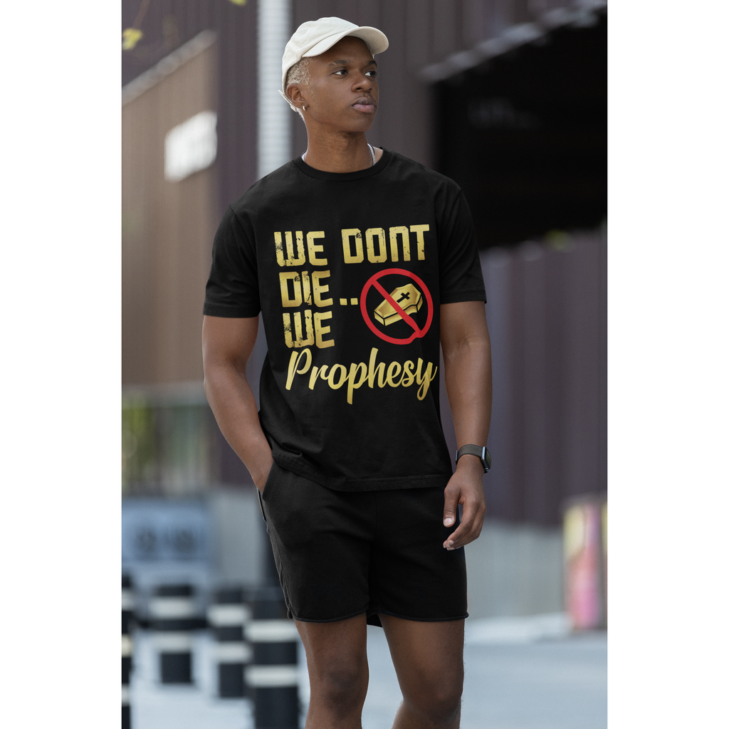 We Don't Die We Prophesy T-shirt