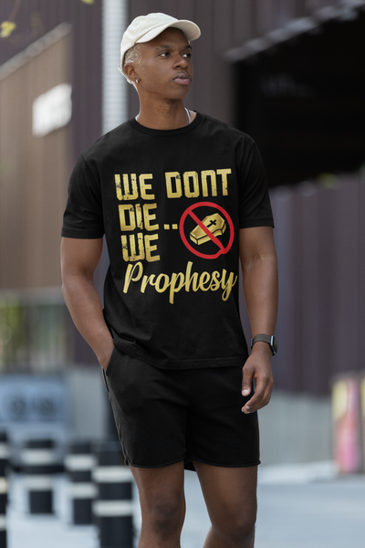 We Don't Die We Prophesy T-shirt