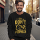 We don't CRY we Prophesy Sweatshirts